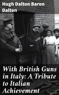 With British Guns in Italy: A Tribute to Italian Achievement