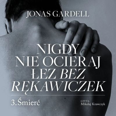 Nigdy nie ocieraj łez bez rękawiczek. Śmierć