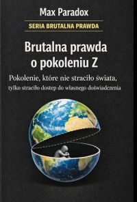 Brutalna prawda o pokoleniu Z - pokolenie, które nie straciło świata, tylko straciło dostęp do własnego doświadczenia