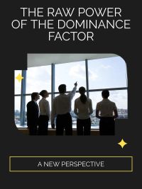 The Raw Power of the Dominance Factor