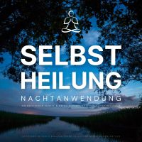 Selbstheilung: Nachtanwendung - Aktiviere in nur 3 Minuten deine zelluläre Selbstregeneration
