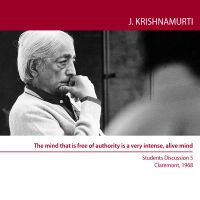 The mind that is free of authority is a very intense, alive mind