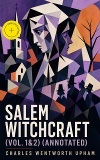 Salem Witchcraft (Vol. 1&2) (Annotated)