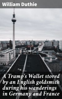 A Tramp's Wallet stored by an English goldsmith during his wanderings in Germany and France