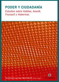 Poder y ciudadanía: estudios sobre Hobbes, Foucault, Habermas y Arendt
