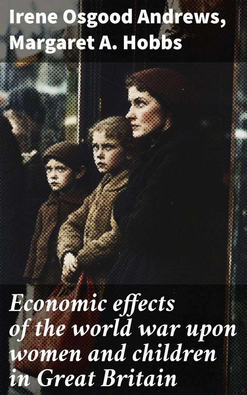 Economic effects of the world war upon women and children in Great Britain