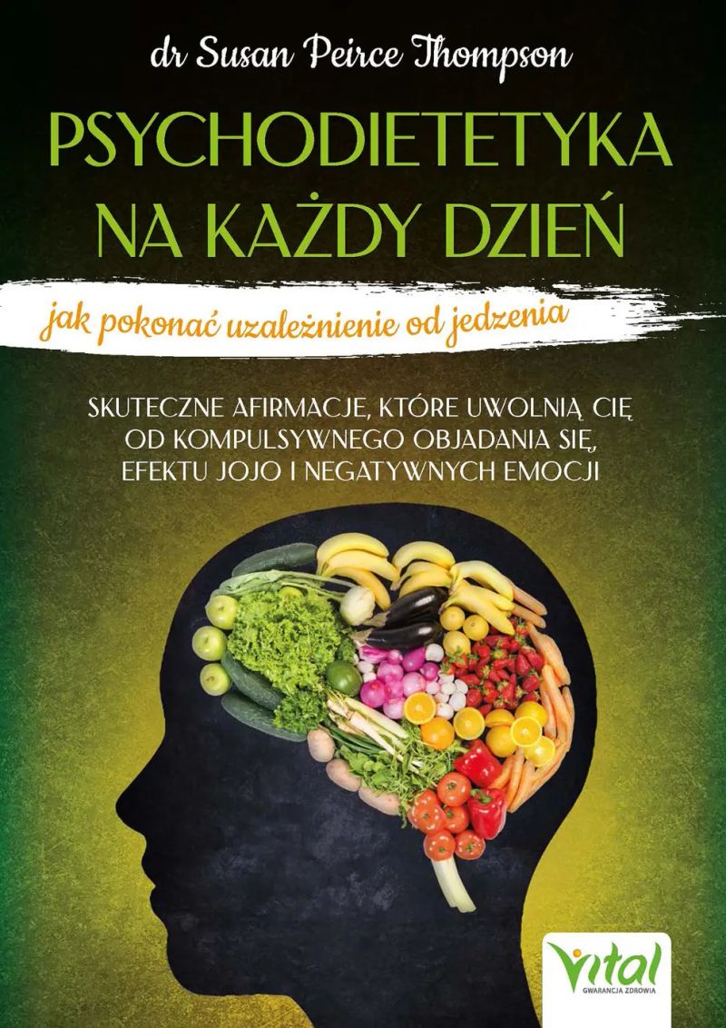 Psychodietetyka na każdy dzień - jak pokonać uzależnienie od jedzenia