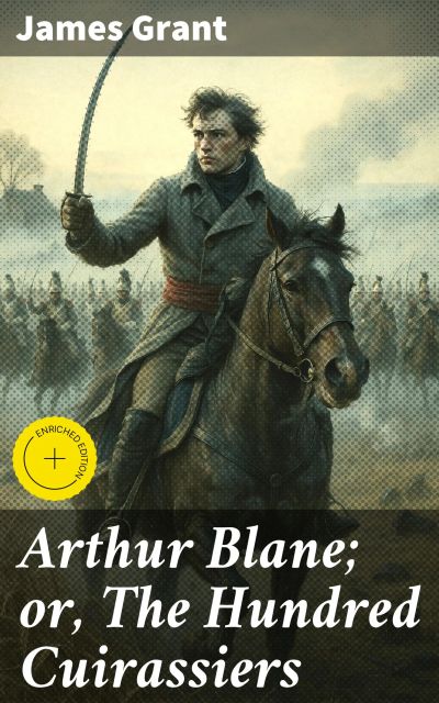 Arthur Blane; or, The Hundred Cuirassiers