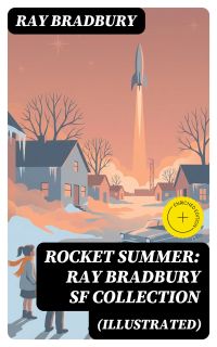 Rocket Summer: Ray Bradbury SF Collection (Illustrated)