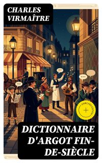Dictionnaire d'argot fin-de-siècle