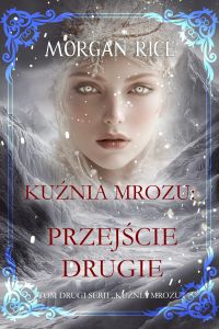 Kuźnia mrozu: Przejście drugie (Tom drugi serii Kuźnia mrozu)