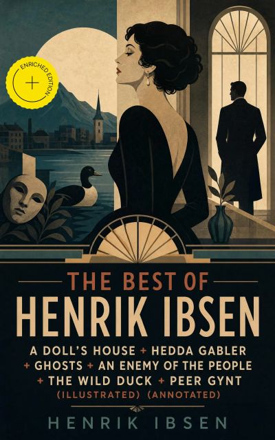 The Best of Henrik Ibsen: A Doll's House + Hedda Gabler + Ghosts + An Enemy of the People + The Wild Duck + Peer Gynt (Illustrated) (Annotated)