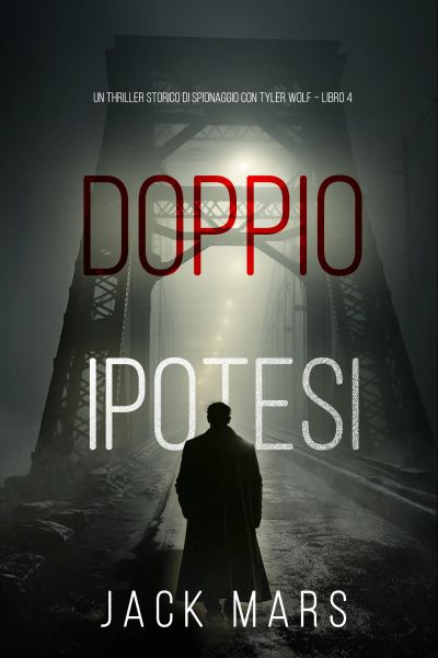 Doppia Ipotesi (Un Thriller Storico di Spionaggio con Tyler Wolf – Libro 4)