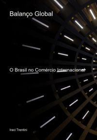"balanço Global: O  Brasil No Comércio  Internacional"