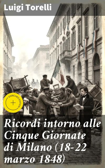 Ricordi intorno alle Cinque Giornate di Milano (18-22 marzo 1848)