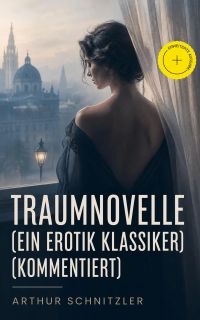 Traumnovelle (Ein Erotik Klassiker) (Kommentiert)