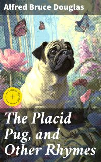 The Placid Pug, and Other Rhymes