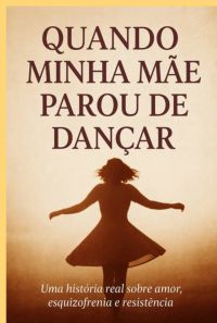 Quando Minha Mãe Parou De Dançar