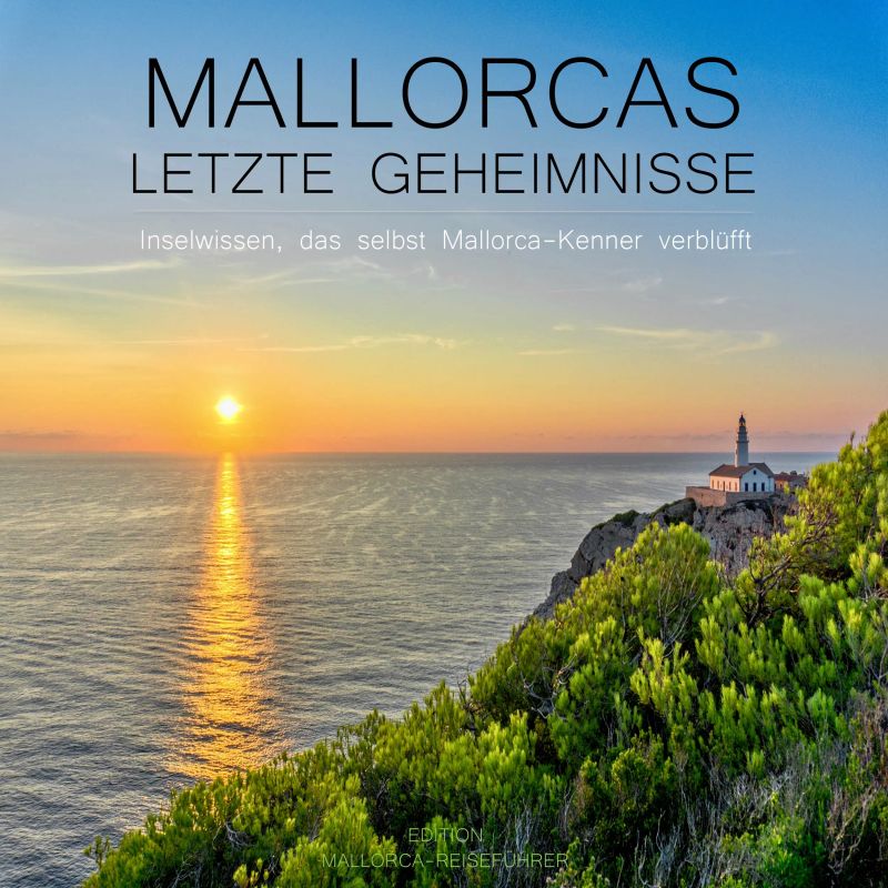 Mallorcas letzte Geheimnisse - Inselwissen, das selbst Mallorca-Kenner verblüfft