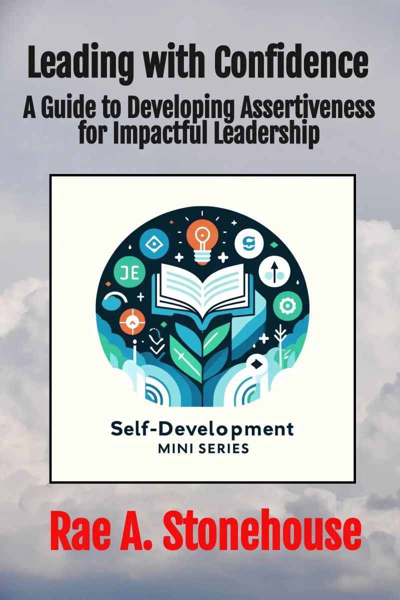Leading with Confidence: A Guide to Developing Assertiveness for Impactful Leadership