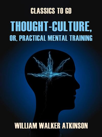 Thought-Culture, or, Practical Mental Training