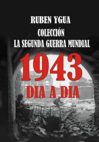 1943 Dia A Dia -  La Segunda Guerra Mundial