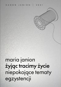 Żyjąc tracimy życie. Niepokojące tematy egzystencji