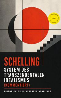 SCHELLING - System des transzendentalen Idealismus (Kommentiert)
