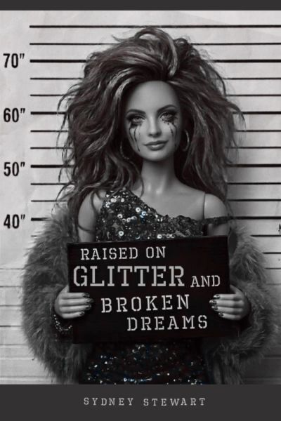 Raised on Glitter and Broken Dreams
