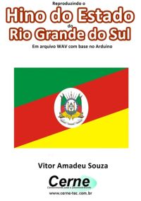 Reproduzindo O  Hino Do Estado  Do Rio Grande Do Sul Em Arquivo Wav Com Base No Arduino