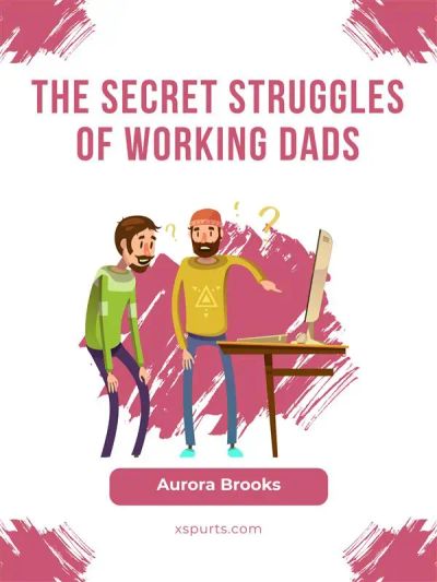 The Secret Struggles of Working Dads