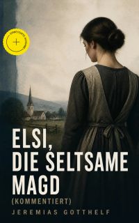 Elsi, die seltsame Magd (Kommentiert)