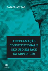 A reclamação constitucional e seu uso em face da ADPF n° 130
