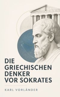 Die griechischen Denker vor Sokrates