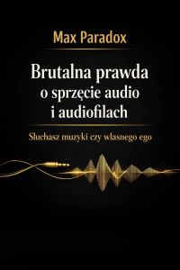 Brutalna prawda o sprzęcie audio i audiofilach - Słuchasz muzyki czy własnego ego
