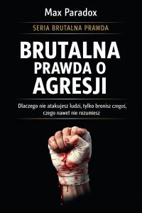 Brutalna prawda o agresji - dlaczego nie atakujesz ludzi, tylko bronisz czegoś, czego nawet nie rozumiesz