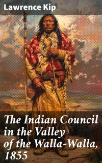 The Indian Council in the Valley of the Walla-Walla, 1855