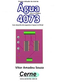 Projeto Indicador De Nível De Água Com O Ci 4069 E 4073  Com Desenho De Esquema E Layout No Kicad