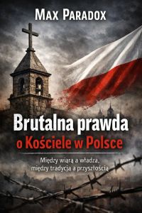 Brutalna prawda o Kościele w Polsce - Między wiarą a władzą, między tradycją a przyszłością