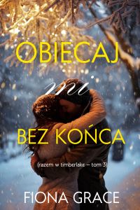 Obiecaj mi bez końca (Razem w Timberlake — Tom 3)