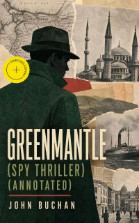 GREENMANTLE (Spy Thriller) (Annotated)