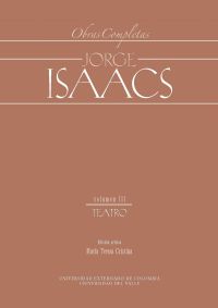 Jorge Isaacs. Obras completas volumen III: teatro