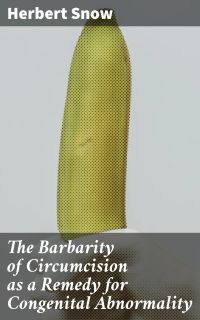 The Barbarity of Circumcision as a Remedy for Congenital Abnormality