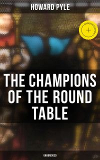 The Champions of the Round Table (Unabridged)