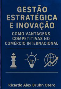 Gestão Estratégica E Inovação Como Vantagens Competitivas No Comércio Internacional