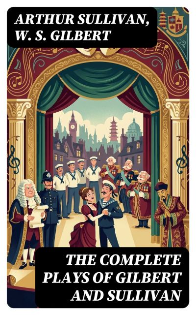 The Complete Plays of Gilbert and Sullivan