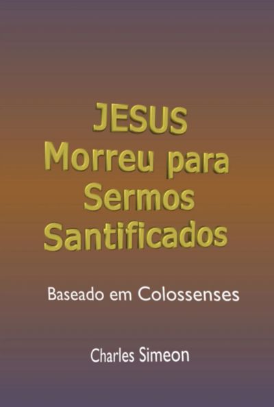 Jesus Morreu Para Sermos Santificados