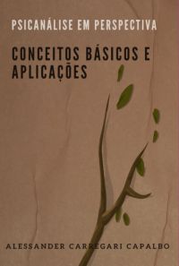 Psicanálise Em Perspectiva: Conceitos Básicos E Aplicações