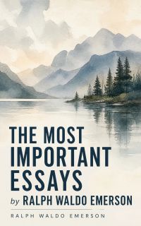 The Most Important Essays by Ralph Waldo Emerson