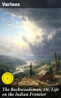 The Backwoodsman; Or, Life on the Indian Frontier